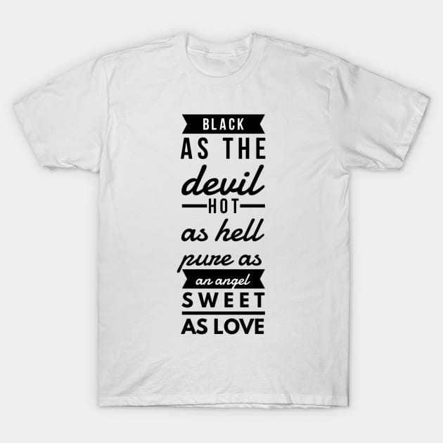 black as the devil hot as hell pure as an angel sweet as love T-Shirt by GMAT